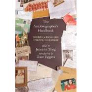The Autobiographer's Handbook The 826 National Guide to Writing Your Memoir by Traig, Jennifer; Eggers, Dave, 9780805087130