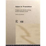 Islam in Transition: Religion and Identity among British Pakistani Youth by Jacobson; Jessica, 9781138007130