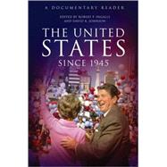 The United States Since 1945 A Documentary Reader by Ingalls, Robert P.; Johnson, David K., 9781405167130