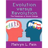 Evolution Versus Revolution: The Paradoxes of Social Change by Fein,Melvyn L., 9781412857130