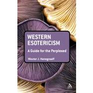 Western Esotericism: A Guide for the Perplexed by Hanegraaff, Wouter J., 9781441187130
