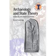 Archaeology and State Theory Subjects and Objects of Power by Routledge, Bruce, 9781474237130