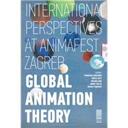 Global Animation Theory by Bruckner, Franziska; Gilic, Nikica; Lang, Holger; uljic, Daniel; Turkovic, Hrvoje, 9781501337130