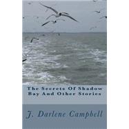 The Secrets of Shadow Bay and Other Stories by Campbell, J. Darlene, 9781502707130