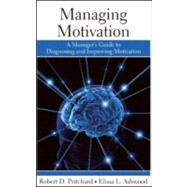 Managing Motivation: A Manager's Guide to Diagnosing and Improving Motivation by Pritchard; Robert, 9781841697130