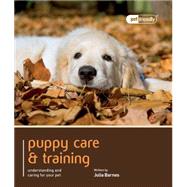Puppy Care & Training: Understanding and Caring for Your Pet by Barnes, Julia, 9781907337130