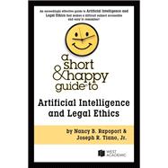 A Short & Happy Guide to Artificial Intelligence and Legal Ethics(Short & Happy Guides) by Rapoport, Nancy B.; Tiano, Jr., Joseph R., 9798892097130