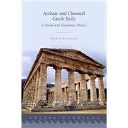 Archaic and Classical Greek Sicily A Social and Economic History by De Angelis, Franco, 9780190887131