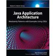 Java Application Architecture Modularity Patterns with Examples Using OSGi by Knoernschild, Kirk, 9780321247131