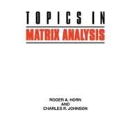 Topics in Matrix Analysis by Roger A. Horn , Charles R. Johnson, 9780521467131