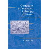 Contention and Democracy in Europe, 1650–2000 by Charles Tilly, 9780521537131