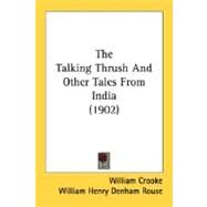 The Talking Thrush And Other Tales From India by Crooke, William; Rouse, William Henry Denham (CON); Robinson, W. H, 9780548817131
