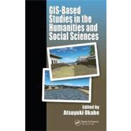 Gis-based Studies in the Humanities And Social Sciences by Okabe; Atsuyuki, 9780849327131