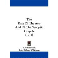 The Date of the Acts and of the Synoptic Gospels by Harnack, Adolf; Wilkinson, John Richard, 9781104337131