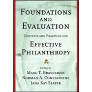 Foundations and Evaluation Contexts and Practices for Effective Philanthropy by Braverman, Marc T.; Constantine, Norman A.; Slater, Jana Kay, 9781118437131