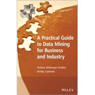 A Practical Guide to Data Mining for Business and Industry by Ahlemeyer-stubbe, Andrea; Coleman, Shirley, 9781119977131