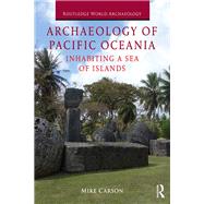 Archaeology of Pacific Oceania: Inhabiting a Sea of Islands by Carson; Mike, 9781138097131