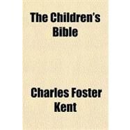 The Children's Bible by Kent, Charles Foster, 9781153777131
