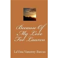 Because of My Love for Lauren by Vanorny-barcus, Lavina, 9781450537131