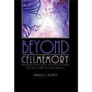 Beyond Cell Memory : Messages from Creator on Origin, Purpose, and Use of Dna and Cell Memory by Scott, Grace J., 9781462037131