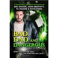 Bad, Dad, and Dangerous by Ford, Rhys; Baker, Bru; Moffatt, Jenn; Moore, TA, 9781644057131