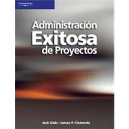 Administracion exitosa de proyectos/ Successful Project Management by Gido, Jack; Clements, James P.; Rosales, Lorena Peralta, 9789706867131