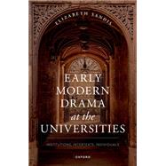 Early Modern Drama at the Universities Institutions, Intertexts, Individuals by Sandis, Elizabeth, 9780192857132