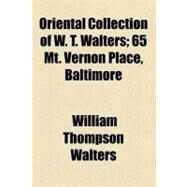 Oriental Collection of W. T. Walters by Walters, William Thompson; Walters Art Gallery, 9780217527132