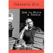 How to Write a Thesis by Eco, Umberto; Mongiat Farina, Caterina; Farina, Geoff, 9780262527132