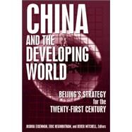 China and the Developing World: Beijing's Strategy for the Twenty-first Century by Eisemann,Joshua, 9780765617132
