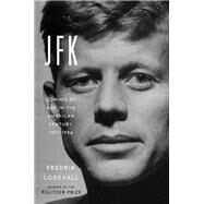 JFK Coming of Age in the American Century, 1917-1956 by Logevall, Fredrik, 9780812997132