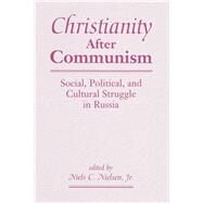 Christianity After Communism: Social, Political, And Cultural Struggle In Russia by Nielsen,Niels C., Jr., 9780813367132