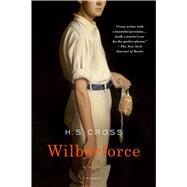Wilberforce A Novel by Cross, H. S., 9781250097132