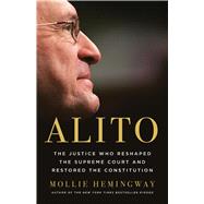 Alito The Justice Who Reshaped the Supreme Court and Restored the Constitution by Hemingway, Mollie, 9781541607132