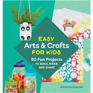 Easy Arts & Crafts for Kids by Perkins, Jennifer, 9781641527132