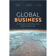 Global Business in the Age of Destruction and Distraction by Joshi, Mahesh; Rastogi, Gaurav; Klein, J. R., 9780192847133