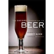 The Oxford Companion to Beer by Oliver, Garrett; Colicchio, Tom, 9780195367133
