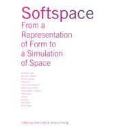 Softspace: From a Representation of Form to a Simulation of Space by Lally, Sean; Young, Jessica, 9780203967133