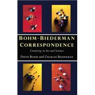 Bohm-Biederman Correspondence: Creativity in Art and Science by Bohm,David;Pylkkanen,Paavo, 9780415757133