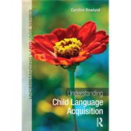 Understanding Child Language Acquisition by Rowland; Caroline, 9780415827133