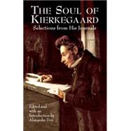 The Soul of Kierkegaard Selections from His Journals by Kierkegaard, Sren; Dru, Alexander, 9780486427133