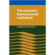 The Economic Theory of Social Institutions by Andrew Schotter, 9780521067133