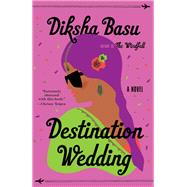 Destination Wedding A Novel by Basu, Diksha, 9780525577133
