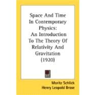 Space and Time in Contemporary Physics : An Introduction to the Theory of Relativity and Gravitation (1920) by Schlick, Moritz; Brose, Henry Leopold; Lindeman, F. A., 9780548897133