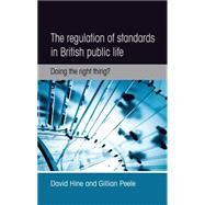 The Regulation of Standards In British Public Life Doing the right thing? by Hine, David; Peele, Gillian, 9780719097133