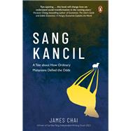 Sang Kancil A Tale about How Ordinary Malaysians Defied the Odds by Chai, James, 9789815127133