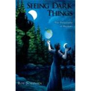 Seeing Dark Things The Philosophy of Shadows by Sorensen, Roy, 9780199797134