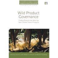 Wild Product Governance: Finding Policies that Work for Non-Timber Forest Products by Laird; Sarah A., 9780415507134