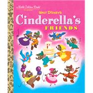 Cinderella's Friends (Disney Classic) by Werner, Jane; Dempster, Al, 9780736437134