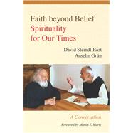 Faith Beyond Belief by Steindl-Rast, David; Grn, Anselm; Kaup, Johannes; Maloney, Linda M.; Marty, Martin E., 9780814647134